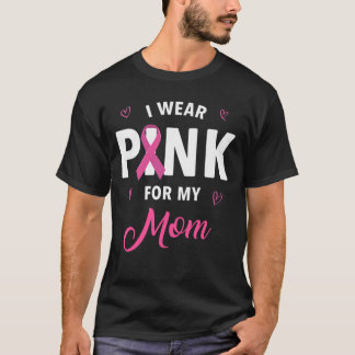 I Wear Pink For My Mom Breast Cancer Awareness T-Shirt