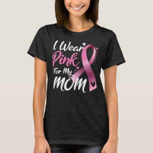 I Wear Pink For my Mom Breast Cancer awareness T-Shirt