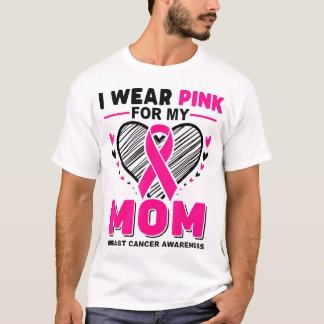 I Wear Pink For My Mom Breast Cancer Awareness T-Shirt