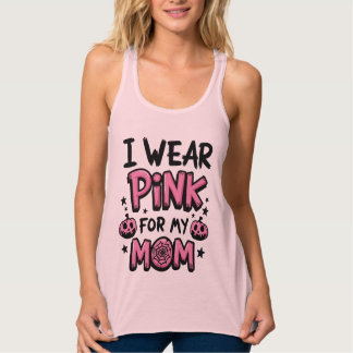 I Wear Pink For My Mom Breast Cancer Awareness Tank Top