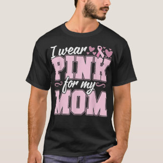 I Wear Pink for my Mom Breast Cancer Awareness Tee