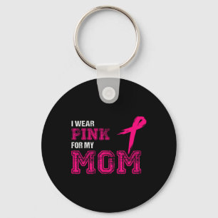 I Wear Pink For My Mom Breast Cancer Awareness Wom Keychain