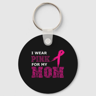 I Wear Pink For My Mom Breast Cancer Awareness Wom Keychain