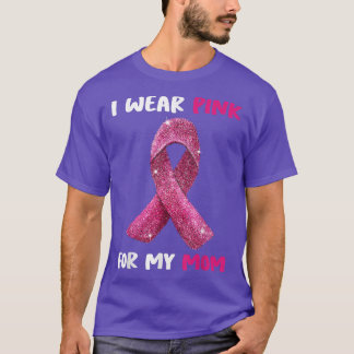 I Wear Pink For My Mom Breast Cancer Awareness Wom T-Shirt