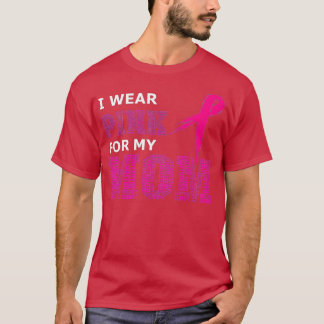 I Wear Pink For My Mom Breast Cancer Awareness Wom T-Shirt