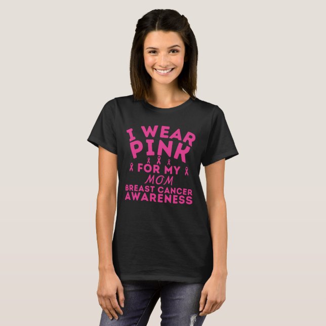 I Wear Pink For My Mom Breast Cancer Custom  T-Shirt (Front Full)