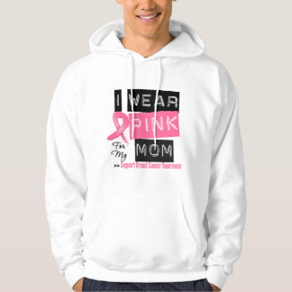 I Wear Pink For My Mom Breast Cancer Hoodie