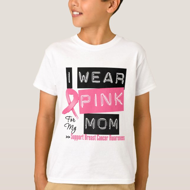 I Wear Pink For My Mom Breast Cancer T-Shirt (Front)