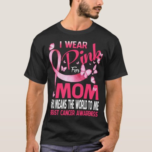 I wear Pink for my MOM Breast cancer t shirts