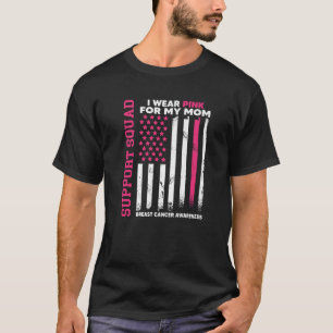 I Wear Pink For My Mom Breast Support Cancer Aware T-Shirt