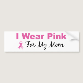 I Wear Pink For My Mom Bumper Sticker