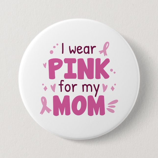 I Wear Pink For My Mom Button (Front)
