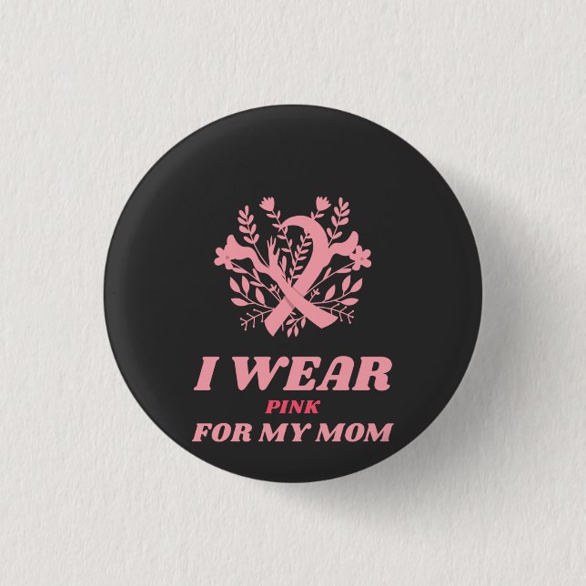 I Wear Pink For My Mom Button (Front)