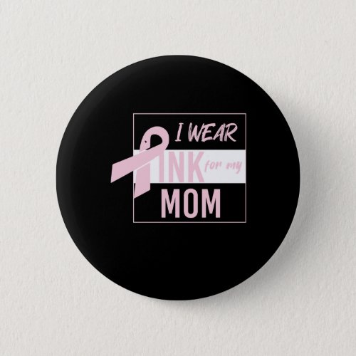 i wear pink for my mom button