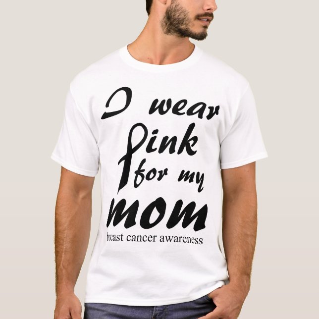 I wear pink for my Mom cancer survivor fight T-Shirt (Front)