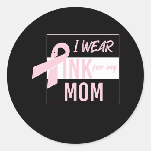 i wear pink for my mom classic round sticker