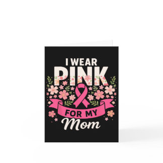 I Wear Pink For My Mom Floral Pink Ribbon Breast C Card