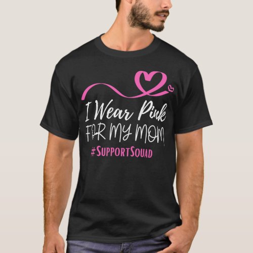 I Wear Pink For My Mom Heart Shaped Pink Ribbon Su T_Shirt