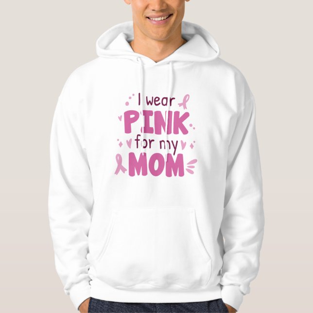 I Wear Pink For My Mom Hoodie (Front)