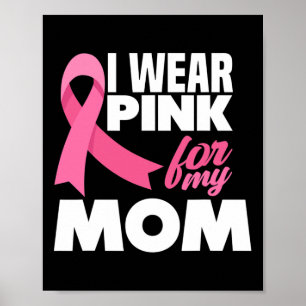 I Wear Pink For My Mom Mother Breast Cancer Awaren Poster