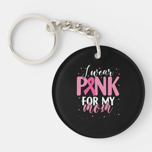 I Wear Pink for My Mom Mother Keychain