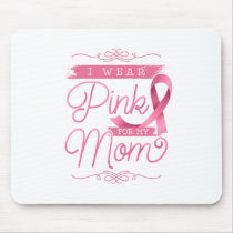 I Wear Pink for my Mom Mouse Pad