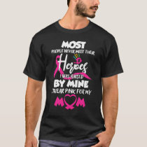 I Wear Pink For My Mom My Hero Breast Cancer Aware T-Shirt