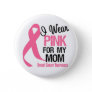 I Wear Pink For My Mom Pinback Button