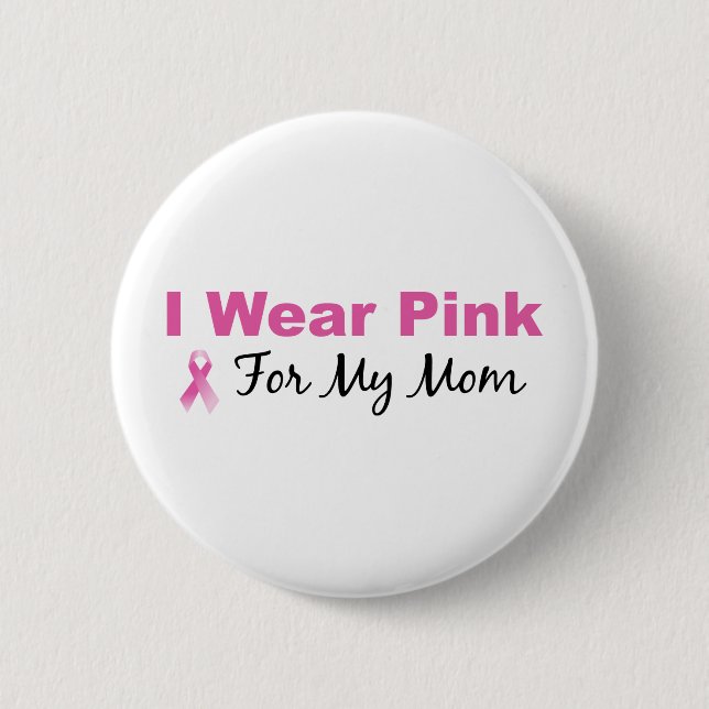 I Wear Pink For My Mom Pinback Button (Front)