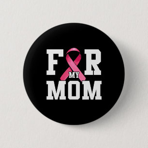 I Wear Pink For My Mom Pink Ribbon Breast Cancer A Button