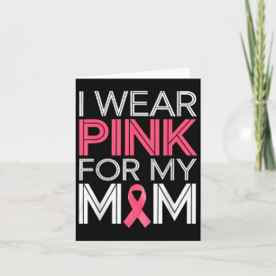 I Wear Pink For My Mom Pink Ribbon Breast Cancer A Card