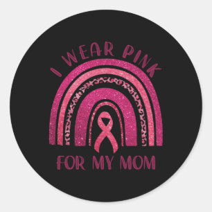 I Wear Pink For My Mom Pink Ribbon Breast Cancer A Classic Round Sticker