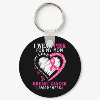 I Wear Pink For My Mom Pink Ribbon Breast Cancer A Keychain