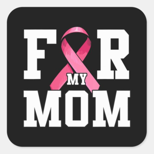 I Wear Pink For My Mom Pink Ribbon Breast Cancer A Square Sticker