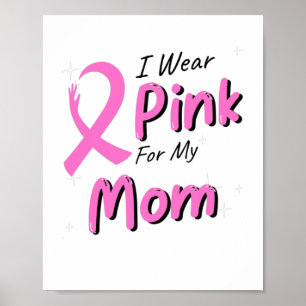 I Wear Pink For My Mom Poster