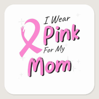 I Wear Pink For My Mom Square Sticker