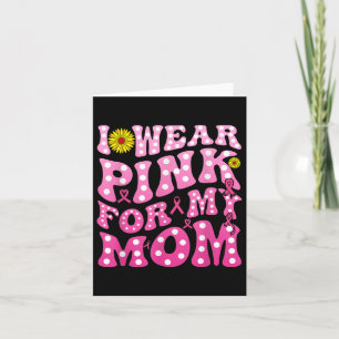 I Wear Pink For My Mom Support Breast Cancer Aware Card