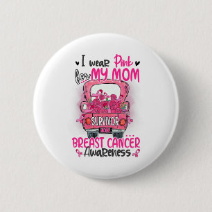 I Wear Pink For My Mom Survivor Pink Truck Breast Button