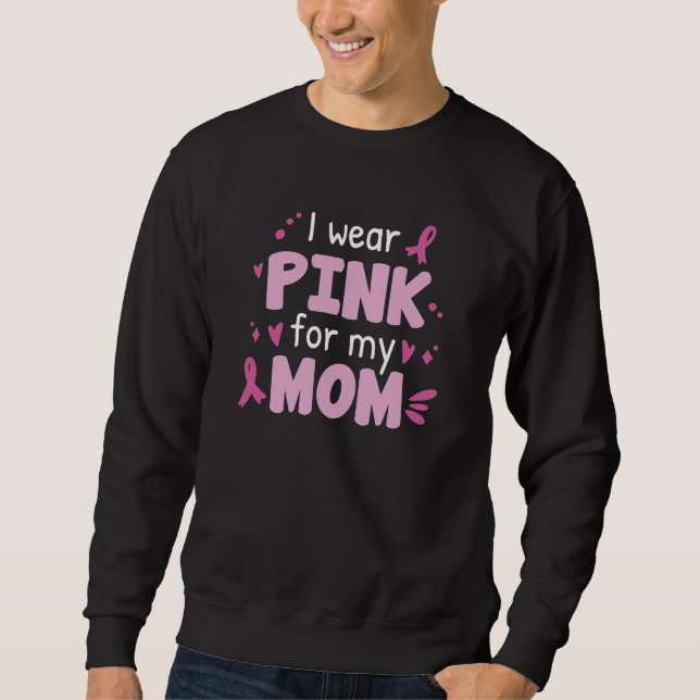 I Wear Pink For My Mom Sweatshirt (Front)