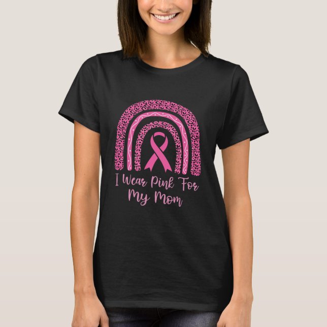 I Wear Pink for My Mom T-Shirt (Front)