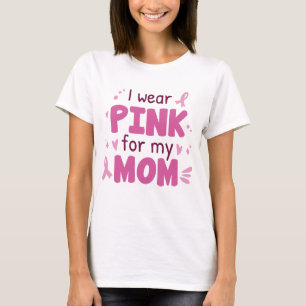 I Wear Pink For My Mom T-Shirt