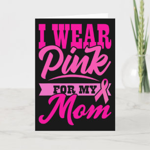 I Wear Pink For My Mom World Cancer Day Gift Pink Card