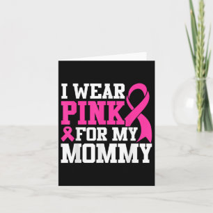 I Wear Pink For My Mommy Breast Cancer Awareness T Card