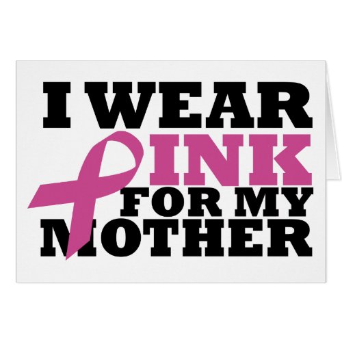 I Wear Pink for my Mother Card