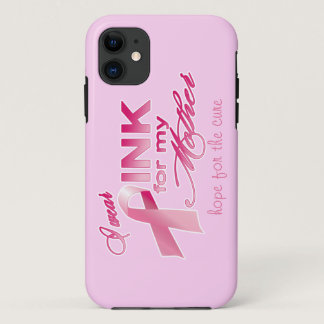 I wear PINK for my mother, hope for the cure iPhone 11 Case