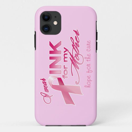 I wear PINK for my mother hope for the cure iPhone 11 Case