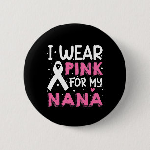 I Wear Pink For My Nana Breast Cancer Awareness Button