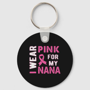 I Wear Pink for My Nana Breast Cancer Awareness T Keychain