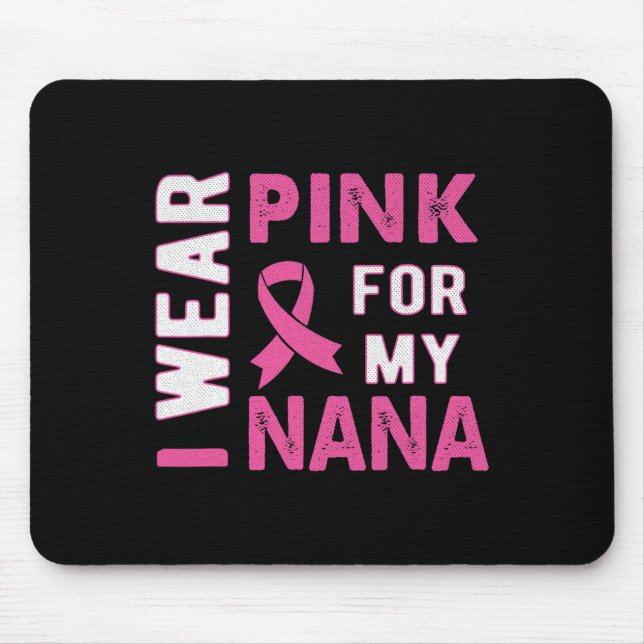 I Wear Pink for My Nana Breast Cancer Awareness T  Mouse Pad (Front)