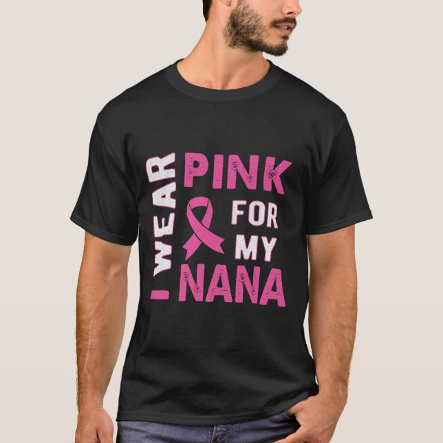 I Wear Pink for My Nana Breast Cancer Awareness T  T-Shirt (Front)